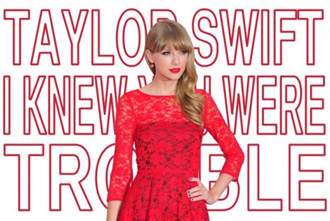Read on to find out, and more. Taylor Swift "I Knew You Were Trouble" Lyrics | online ...