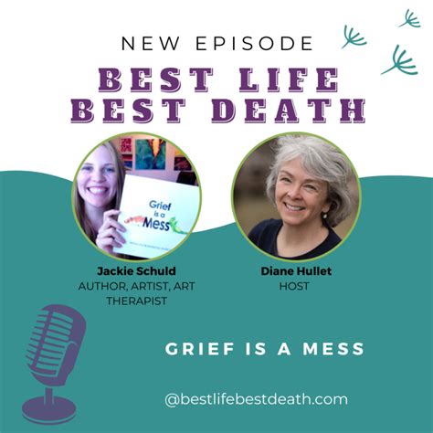 Podcast 32 Grief Is A Mess With Jackie Schuld Best Life Best Death