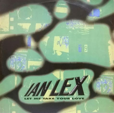 Ian Lex Let Me Take Your Love Veröffentlichungen Discogs