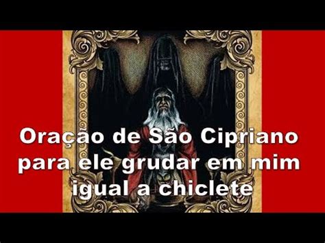 Oração de São Cipriano para ele grudar em mim igual a chiclete YouTube