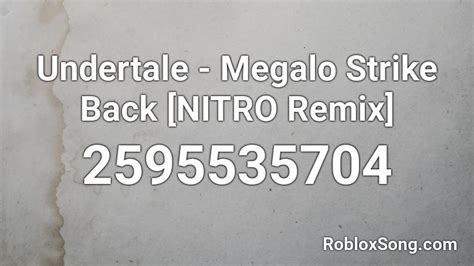 Undertale Megalo Strike Back Nitro Remix Roblox Id Roblox Music Codes