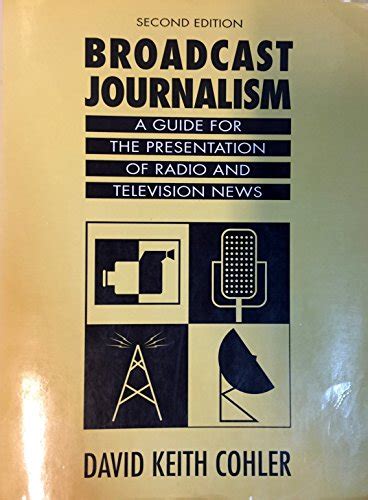 Broadcast Journalism A Guide For The Presentation Of Radio And