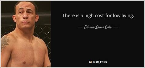 Edwin Louis Cole Quote There Is A High Cost For Low Living