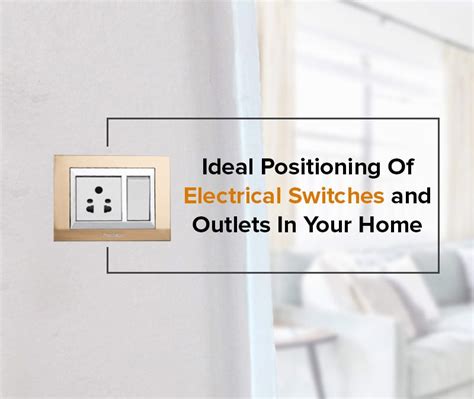 Ideal Positioning Of Electrical Switches And Outlets In Your Home