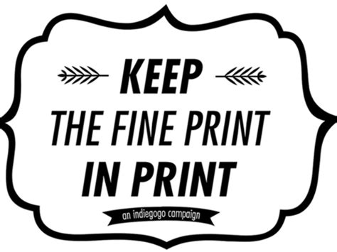 Keep The Fine Print In Print Indiegogo