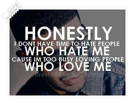 I Dont Have Time To Hate People Who Hate Me Quote Collection Of