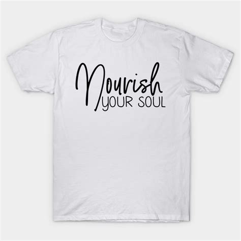 Nourish Your Soul Self Love Quotes T Shirt Teepublic