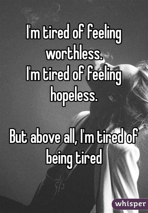Im Tired Of Feeling Worthless Im Tired Of Feeling Hopeless But