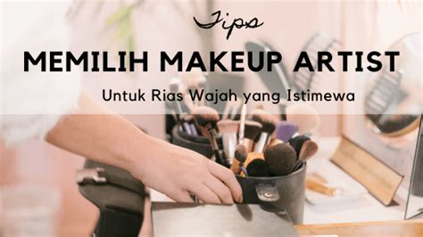 Tips Memilih MakeUp Artist Untuk Rias Wajah Yang Istimewa