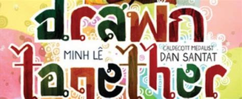 Review Drawn Together By Minh Lê And Dan Santat
