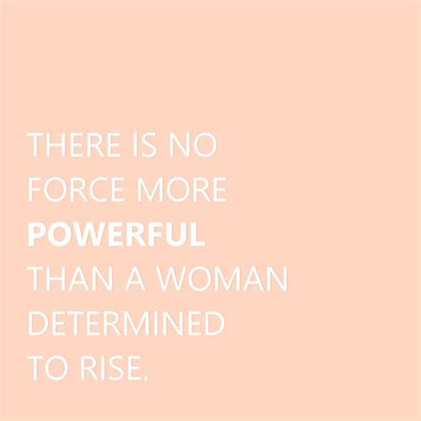 There Is No Force More Powerful Than A Woman Determined To Rise Good