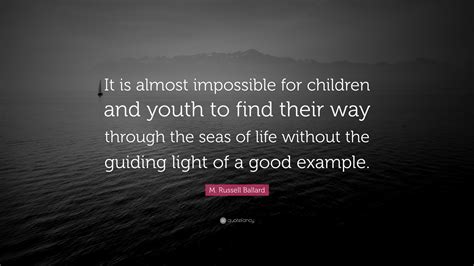 M Russell Ballard Quote It Is Almost Impossible For Children And