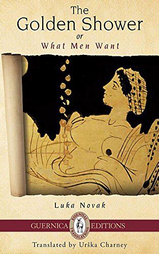 The Golden Shower Or What Men Want Essential Translations Series Book Ebook Novak Luka