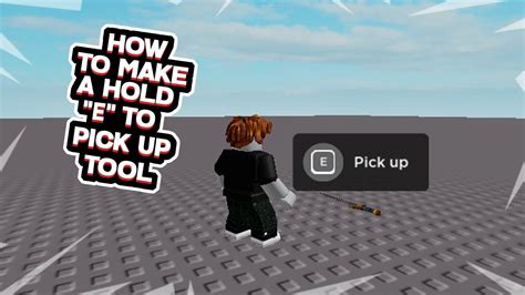 Roblox Studio How To Make A Hold E To Pick Up Tool Youtube