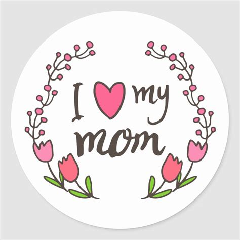 I Love My Mom Happy Mothers Day Sticker Seal Size Large 3 Inch