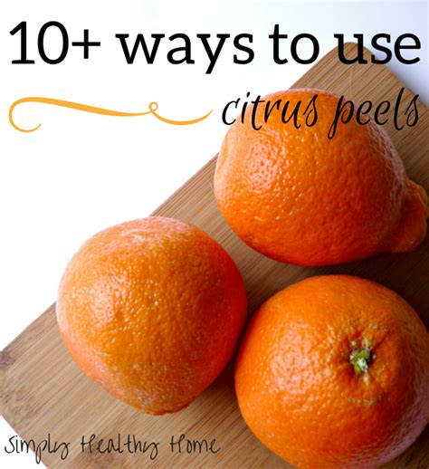 10 Ways To Use Citrus Peels Simply Healthy Home Citrus Natural