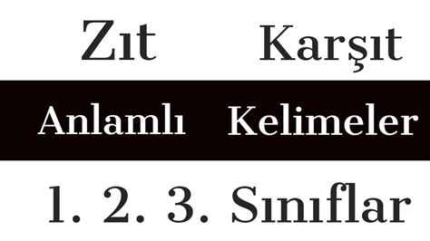 Zıt Anlamlı Kelimeler I Karşıt Anlamlı Kelimeler I Zıt Anlamlı