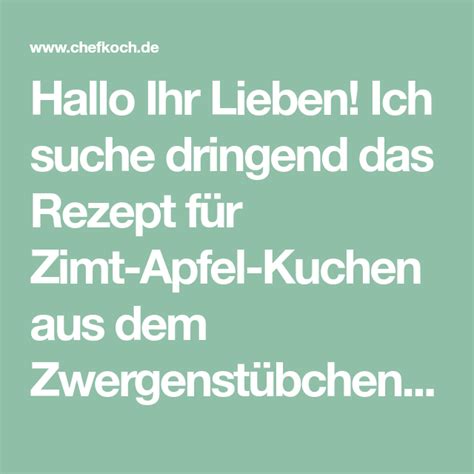 Huhu, ich habe mein kochbuch verkramt und nun fehlt mir das rezept. Hallo Ihr Lieben! Ich suche dringend das Rezept für Zimt ...