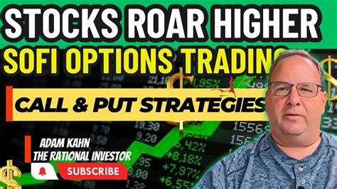 Stocks Roar Higher Sofi Options Trading Call And Put Strategies