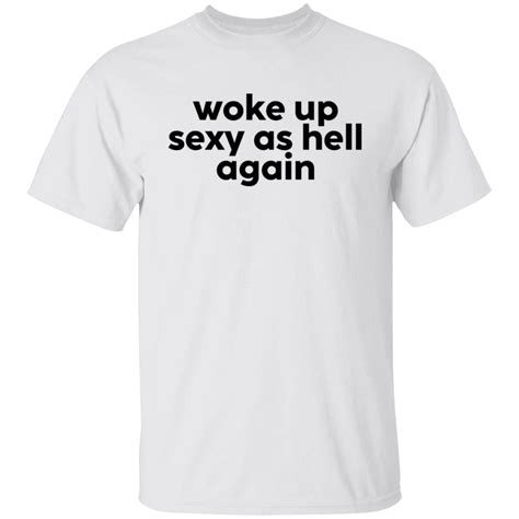 Woke Up Sexy As Hell Again 2022 Shirt Shirtsowl Office