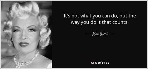 Mae West Quote It S Not What You Can Do But The Way You