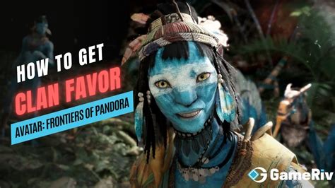 How To Get Clan Favor In Avatar Frontiers Of Pandora Gameriv