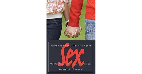 what the church teaches about sex god s plan for human happiness by robert l fastiggi