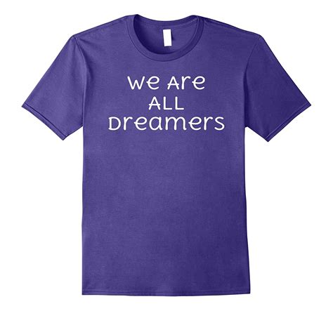 We Are All Dreamers T Shirts We Are All Immigrants Rose Rosetshirt