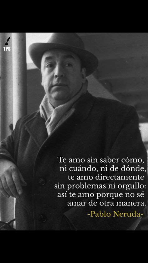 100 Ideas De Pablo Neruda Neruda Frases Neruda Pablo Neruda Kulturaupice