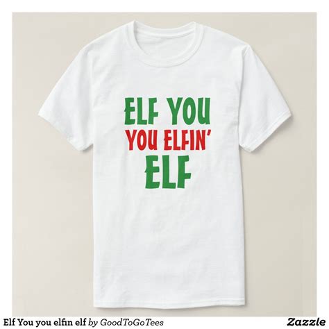 Elf You You Elfin Elf T Shirt Elf T Shirt T Shirt Elf Yourself