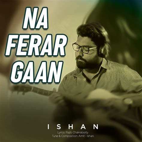 Na Ferar Gaan Single By Ishan Mitra Spotify