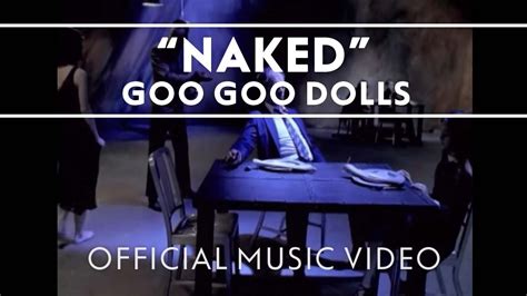 Goo Goo Dolls Naked Official Video Youtube