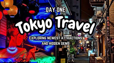 Tokyo Travel Day One Tokyos Hidden Gems And New Attractions In