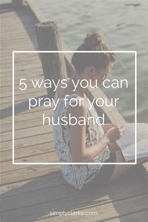 Choosing Him Praying For Your Husband Simply Clarke