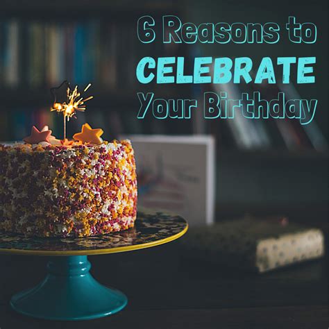 6 Reasons To Celebrate Your Birthday Holidappy