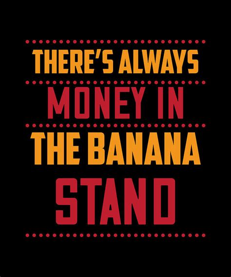 Theres Always Money In The Banana Stand Digital Art By The Primal