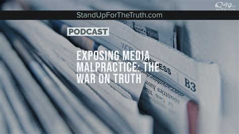 Exposing Media Malpractice: the War on Truth - Stand Up For The Truth