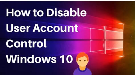 How To Disable User Account Control Windows 10 How To Disable Uac In