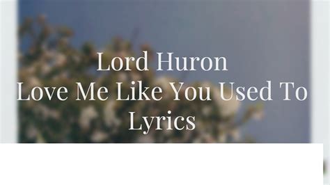 Lord Huron Love Me Like You Used To Lyrics Youtube