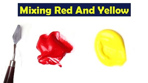 Mixing Red And Yellow What Color Make Red And Yellow Mix Acrylic