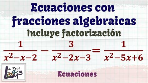 Ecuaciones Con Fracciones Algebraicas Cuadráticas La Prof Lina M3