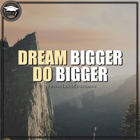 Dream Bigger Do Bigger 🔵 Follow Me And Check Out Scholarofsuccess On