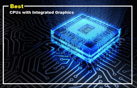 Best Cpu With Integrated Graphics 2023 Under 300 10techno