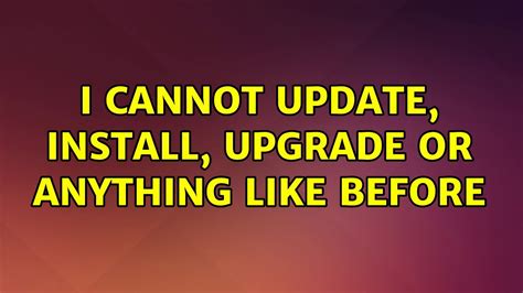 Ubuntu I Cannot Update Install Upgrade Or Anything Like Before 2