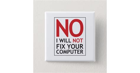 No I Will Not Fix Your Computer Button Zazzle