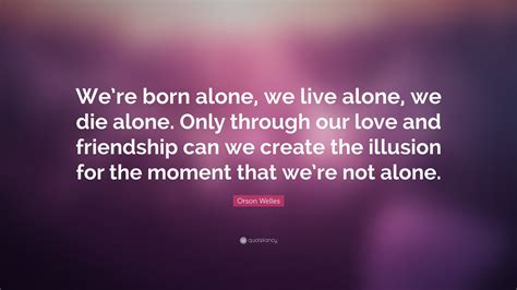 Born Alone Die Alone Quote Hunter S Thompson Quote We Are All