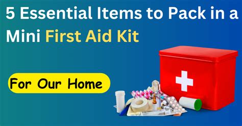 5 Essential Items To Pack In A Mini First Aid Kit