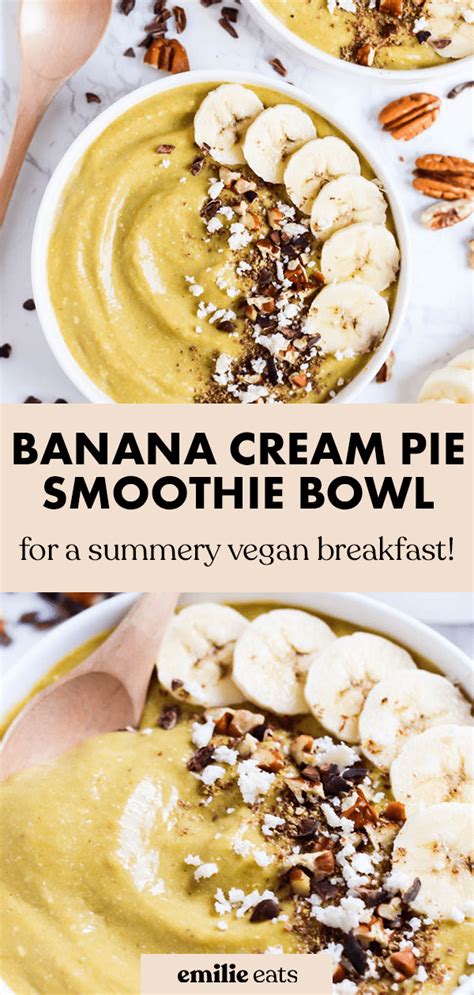 Banana Cream Pie Smoothie Bowl Vegan Emilie Eats