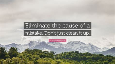 J Willard Marriott Quote “eliminate The Cause Of A Mistake Dont