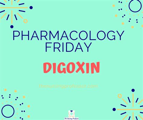 Pharmacology Friday Digoxin — The Nursing Professor